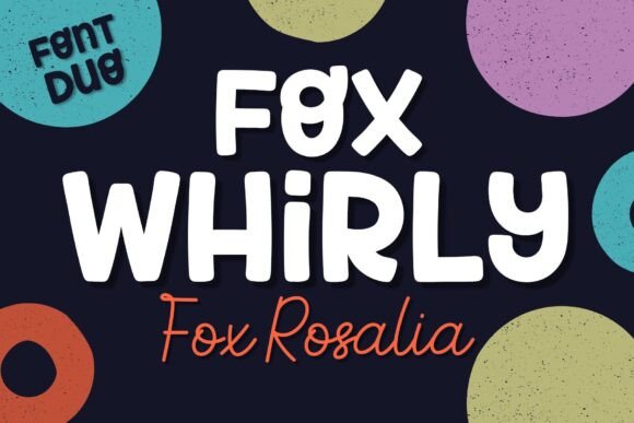 Fox Whirly & Fox Rosalia: A Playful Font Duo for Joyful Design